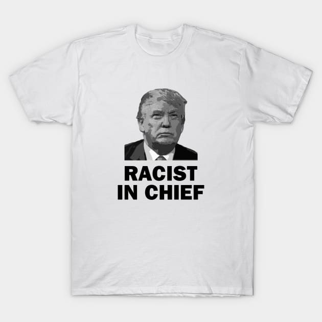 Racist in Chief T-Shirt by topher